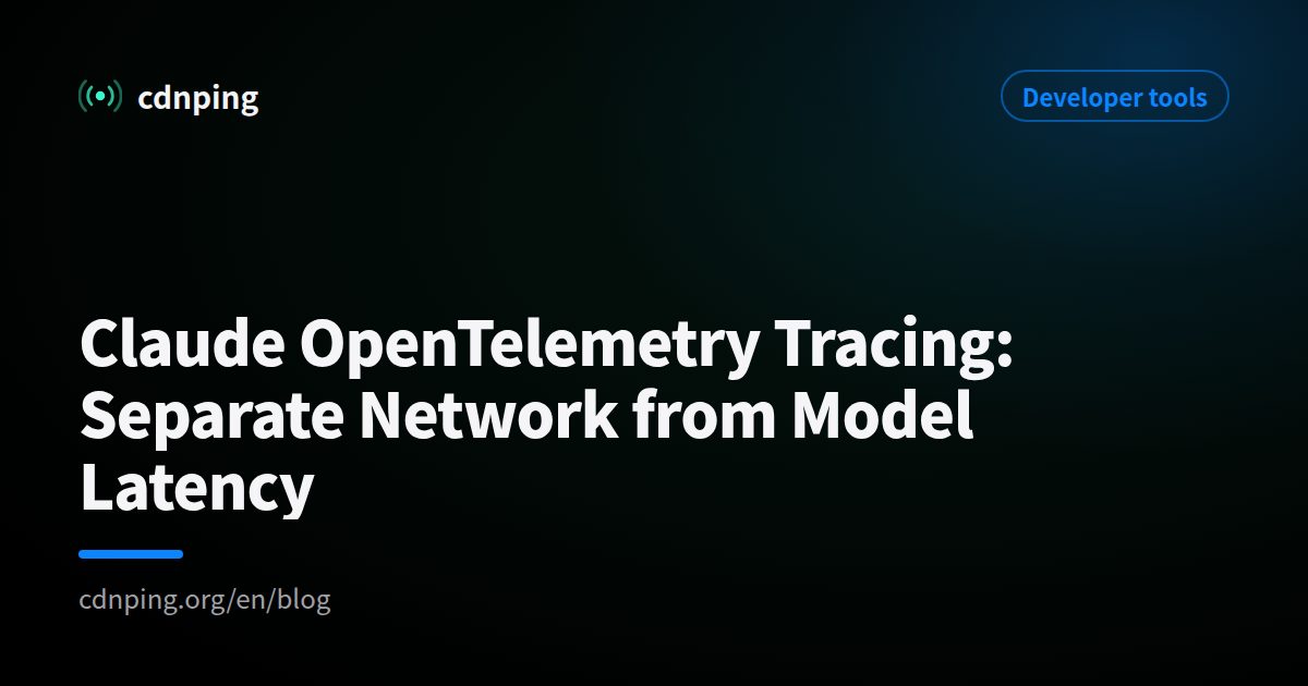Claude OpenTelemetry Tracing: Separate Network from Model Latency
