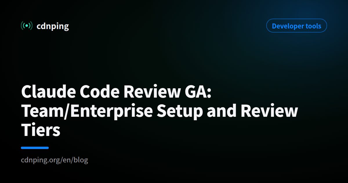 Claude Code Review GA: Team/Enterprise Setup and Review Tiers