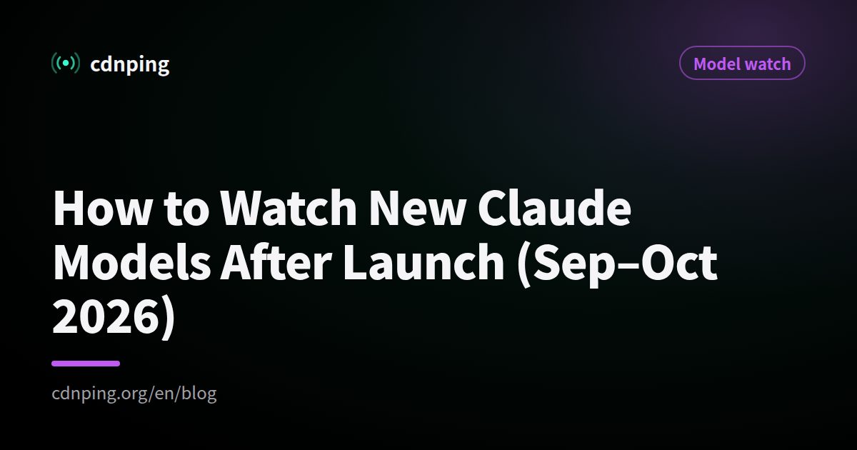 How to Watch New Claude Models After Launch (Sep–Oct 2026)