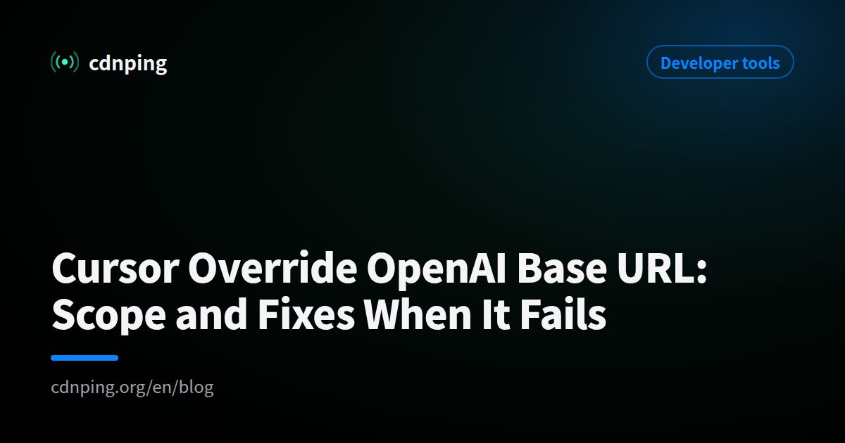 Cursor Override OpenAI Base URL: Scope and Fixes When It Fails