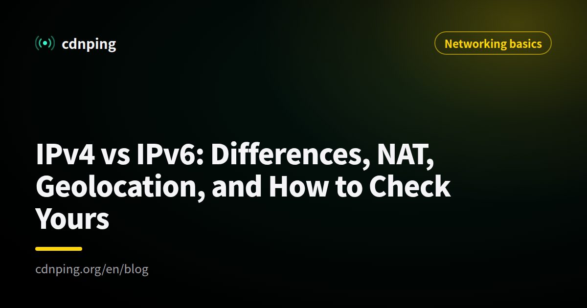 IPv4 vs IPv6: Differences, NAT, Geolocation, and How to Check Yours