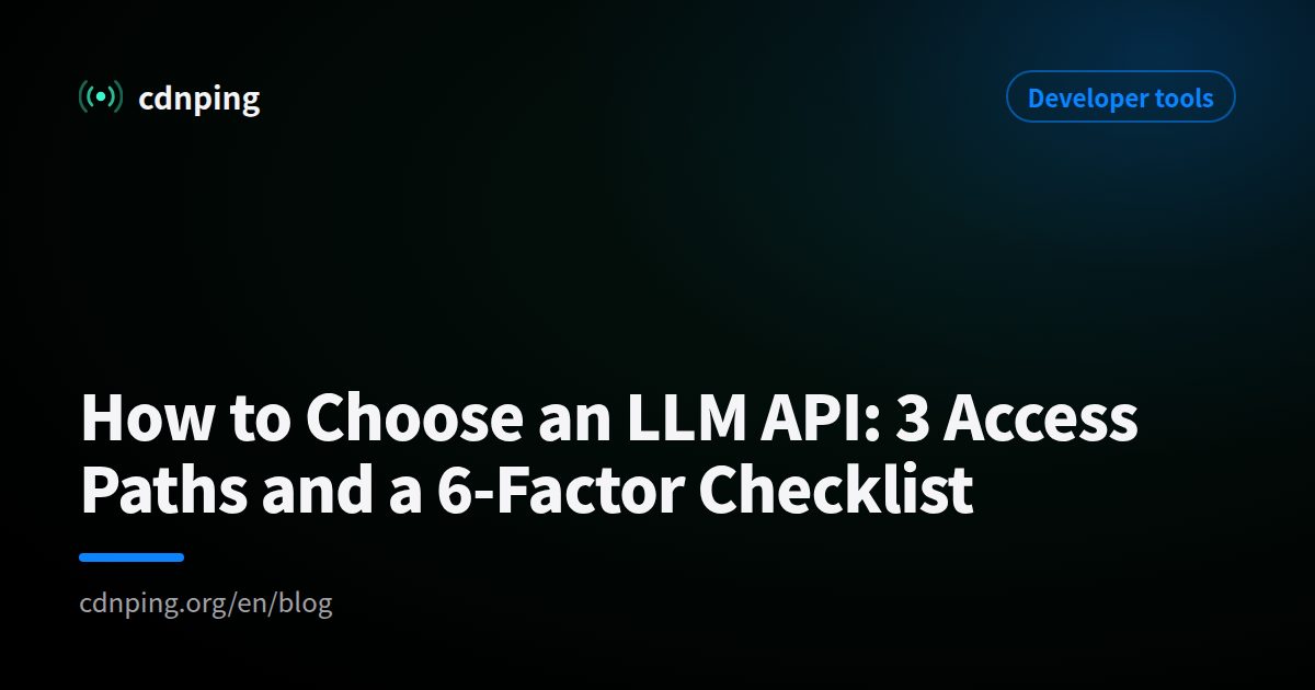 How to Choose an LLM API: 3 Access Paths and a 6-Factor Checklist