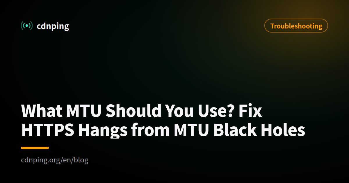 What MTU Should You Use? Fix HTTPS Hangs from MTU Black Holes